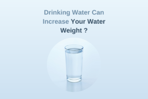 Drinking Water Can Increase Your Water Weight