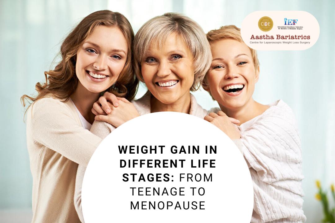 Weight Gain in Different Life Stages: From Teenage to Menopause