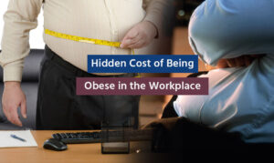Hidden Cost of Being Obese in the Workplace
