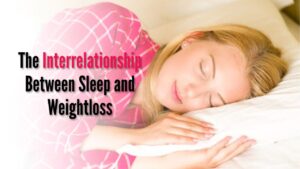 The Interrelationship Between Sleep and Weightloss​