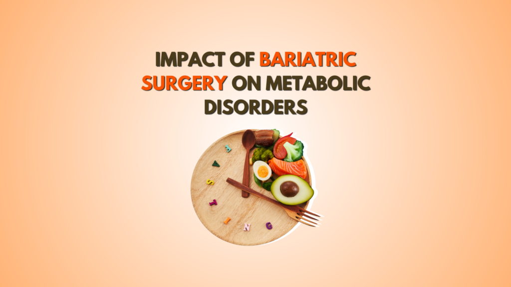 Impact of bariatric surgery on metabolic disorders