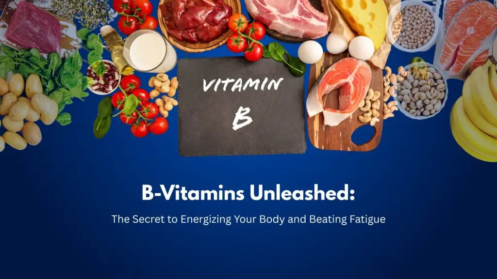 B-Vitamins Unleashed The Secret to Energizing Your Body and Beating Fatigue